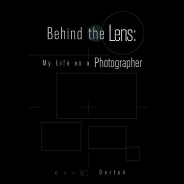 Behind the Lens: My Life as a Photographer