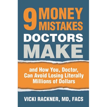 9 Money Mistakes Doctors Make: and How You, Doctor, Can Avoid Losing Literally Millions of Dollars