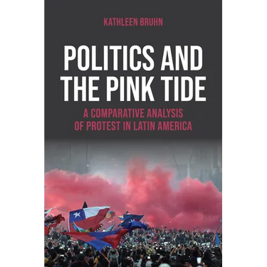 Politics and the Pink Tide: A Comparative Analysis of Protest in Latin America