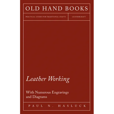 Leather Working - With Numerous Engravings and Diagrams