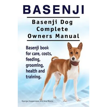 Basenji. Basenji Dog Complete Owners Manual. Basenji book for care, costs, feeding, grooming, health and training.
