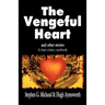The Vengeful Heart: And Other Stories: A True-Crime Casebook