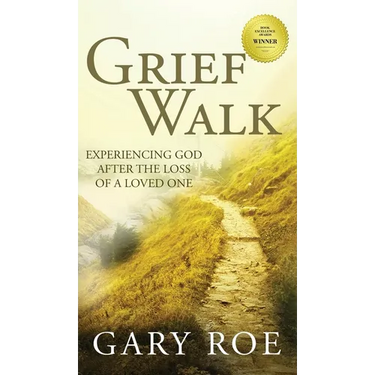Grief Walk: Experiencing God After the Loss of a Loved One: Experiencing God After the Loss of a Loved One