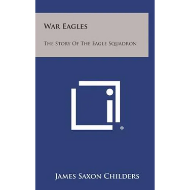 War Eagles: The Story of the Eagle Squadron
