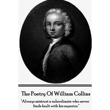 The Poetry of William Collins: "Always mistrust a subordinate who never finds fault with his superior."