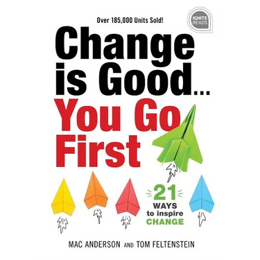 Change Is Good...You Go First: 21 Ways to Inspire Change