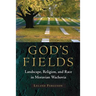 God's Fields: Landscape, Religion, and Race in Moravian Wachovia
