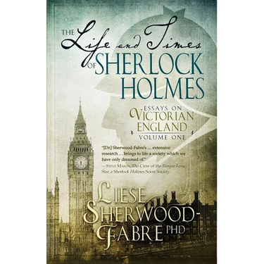 The Life and Times of Sherlock Holmes: Essays on Victorian England, Volume 1