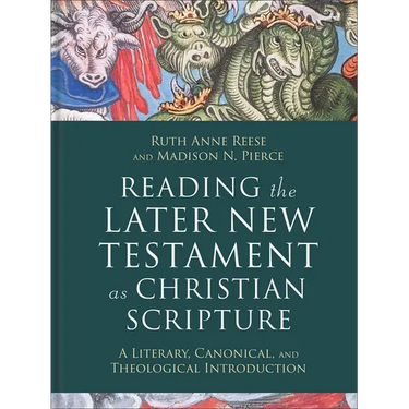 Reading the Later New Testament as Christian Scripture: A Literary, Canonical, and Theological Introduction