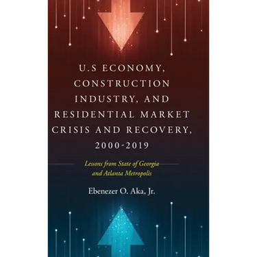 U.S Economy, Construction Industry, and Residential Market Crisis and Recovery, 2000-2019: Lessons from State of Georgia and Atlanta Metropolis