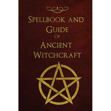 Spellbook and Guide of Ancient Witchcraft: Spells, Charms, Potions and Enchantments for Wiccans