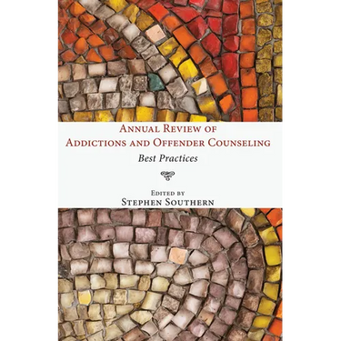 Annual Review of Addictions and Offender Counseling: Best Practices