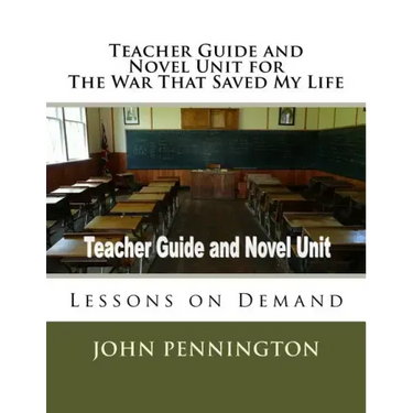 Teacher Guide and Novel Unit for The War That Saved My Life: Lessons on Demand
