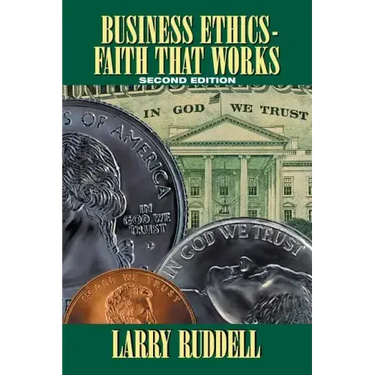 Business Ethics - Faith That Works, 2nd Edition: Leading Your Company to Long-Term Success