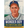 Wonder Boy - The Story of Carl Scheib: The Youngest Player in American League History