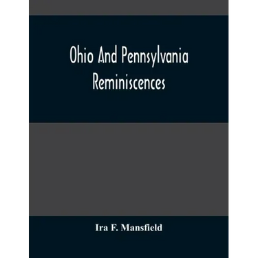 Ohio And Pennsylvania Reminiscences: Illustrations From Photographs Taken Mainly In Mahoning, Columbiana And Beaver Counties, 1880 To 1916