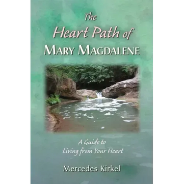 The Heart Path of Mary Magdalene: A Guide to Living from Your Heart