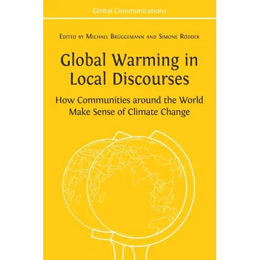 Global Warming in Local Discourses: How Communities around the World Make Sense of Climate Change