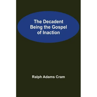 The Decadent Being the Gospel of Inaction