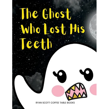 The Ghost Who Lost His Teeth: A Spooky Brush Your Teeth Book for Toddlers