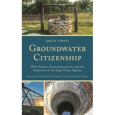 Groundwater Citizenship: Well Owners, Environmentalism, and the Depletion of the High Plains Aquifer