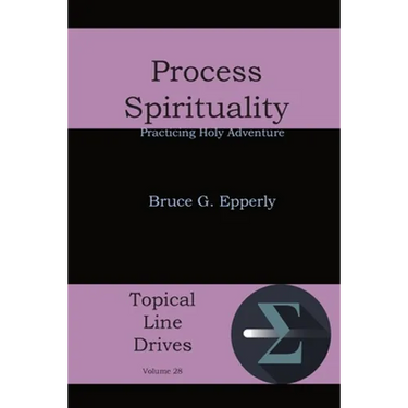 Process Spirituality: Practicing Holy Adventure