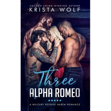 Three Alpha Romeo - A Military Reverse Harem Romance