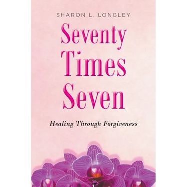 Seventy Times Seven: Healing Through Forgiveness
