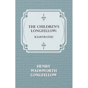 The Children's Longfellow: Illustrated