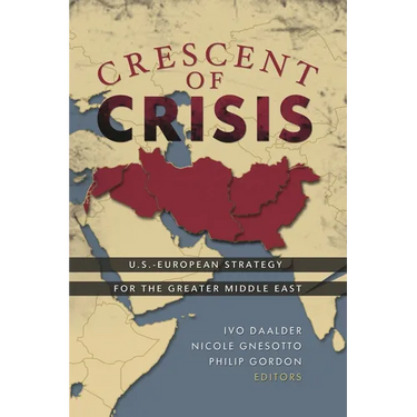 Crescent of Crisis: U.S.-European Strategy for the Greater Middle East