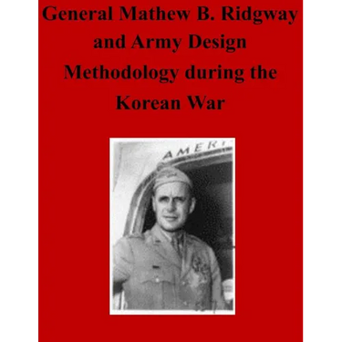 General Matthew B. Ridgway and Army Design Methodology during the Korean War