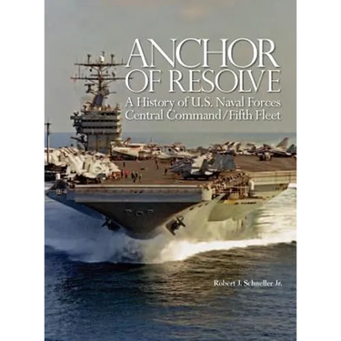 Anchor of Resolve: A History of U.S. Naval Forces Central Command fifth Fleet