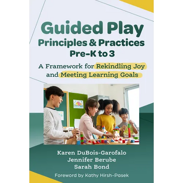 Guided Play Principles and Practices, Pre-K to 3: A Framework for Rekindling Joy and Meeting Learning Goals
