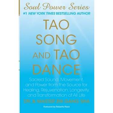 Tao Song and Tao Dance: Sacred Sound, Movement, and Power from the Source for Healing, Rejuvenation, Longevity, and Transformation of All Life