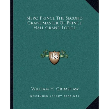 Nero Prince The Second Grandmaster Of Prince Hall Grand Lodge