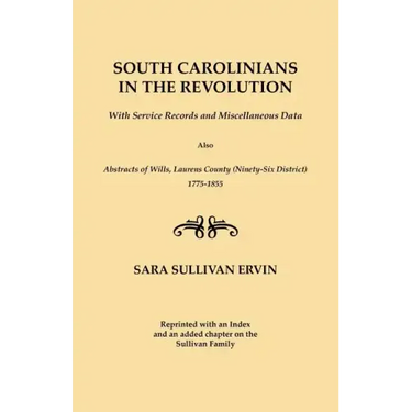 South Carolinians in the Revolution. with Service Records and Miscellaneous Data. Also, Abstracts of Wills, Laurens County (Ninety-Six District), 1775