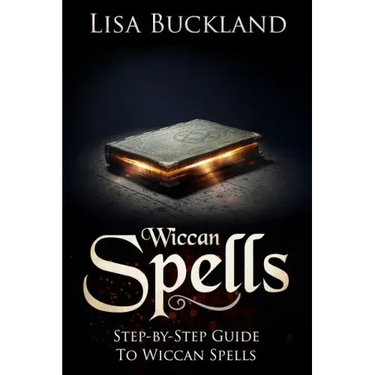 Wiccan Spells: Step-By-Step Guide to Wiccan Spells