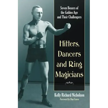Hitters, Dancers and Ring Magicians: Seven Boxers of the Golden Age and Their Challengers