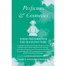 Perfumes and Cosmetics their Preparation and Manufacture: A Complete and Practical Treatise for the Use of the Perfumer and Cosmetic Manufacturer, Cov