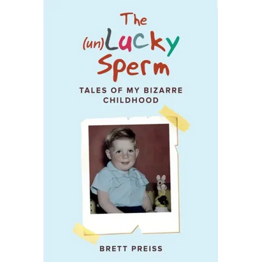 The (un)Lucky Sperm: Tales of my bizarre childhood - a funny memoir.