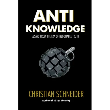 Anti-Knowledge: Essays From the Era of Negotiable Truth