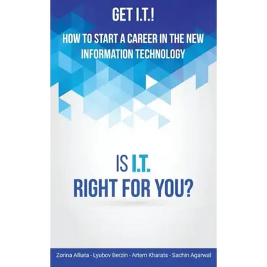 Get I.T.! How to Start a Career in the New Information Technology: Is I.T. Right for You?