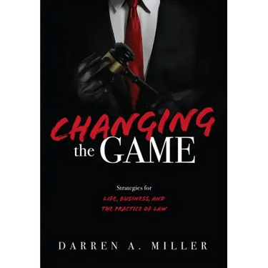 Changing the Game: Strategies for Life, Business, and the Practice of Law