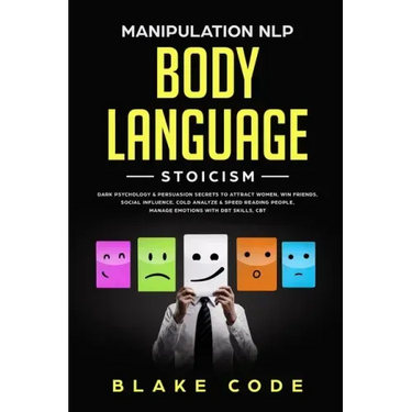 Manipulation NLP Body Language Stoicism: Dark Psychology & Persuasion Secrets to Attract Woman, Win Friends, Social Influence. Cold Analyze & Speed Re