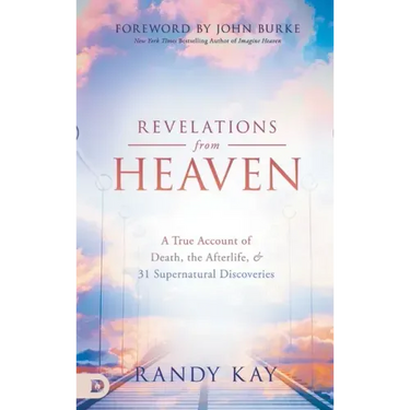 Revelations from Heaven: A True Account of Death, the Afterlife, and 31 Supernatural Discoveries