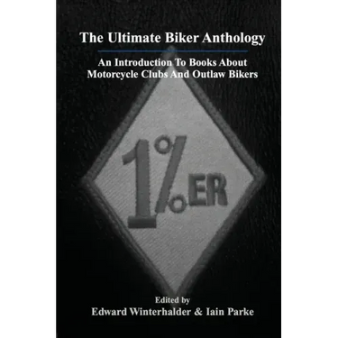 The Ultimate Biker Anthology: An Introduction To Books About Motorcycle Clubs And Outlaw Bikers
