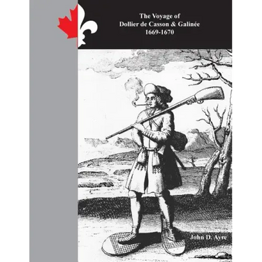 The Voyage of Dollier de Casson & Galinee 1669-1670: This Paradise of Canada