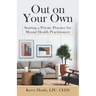 Out on Your Own: Starting a Private Practice for Mental Health Practitioners