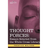 Thought Forces: Essays Selected from the White Cross Library