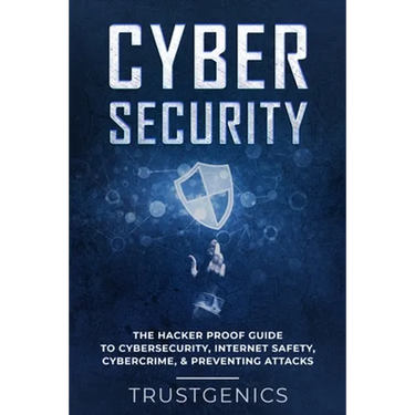 Cybersecurity: The Hacker Proof Guide To Cybersecurity, Internet Safety, Cybercrime, & Preventing Attacks
